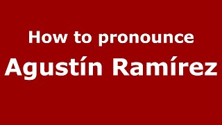 How to pronounce Agustín Ramírez