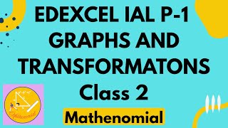EDEXCEL (IAL) P1 | GRAPHS AND TRANSFORMATIONS CH-4 | CLASS 2