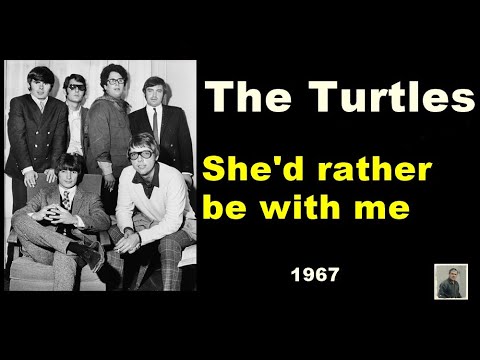 She'd rather be with me  --  The Turtles