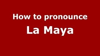 How to pronounce La Maya