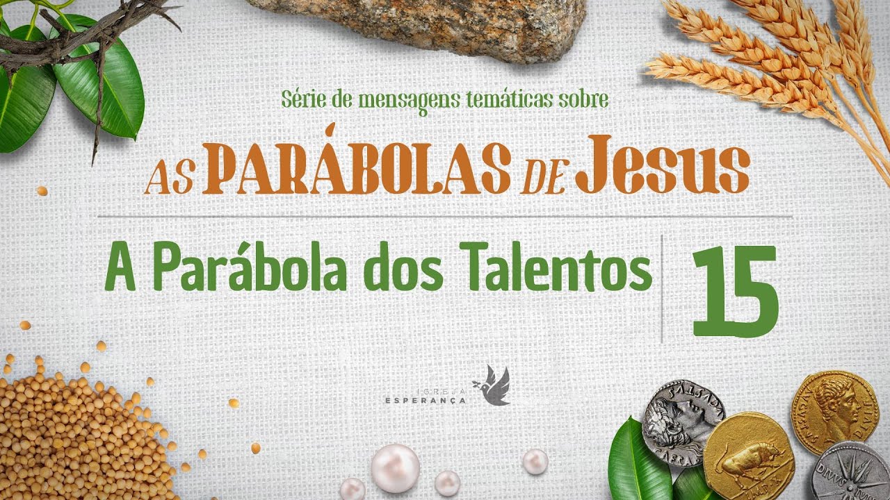 15 - As Parábolas de Jesus: A Parábola dos Talentos  - Pr Guilherme de Carvalho 21/05/2023