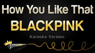 BLACKPINK – How You Like That (Karaoke Version)