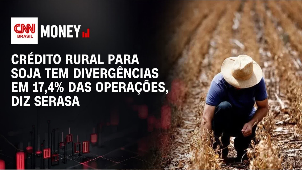Crédito rural para soja tem divergências em 17,4% das operações, diz Serasa | CNN AGRO NEWS