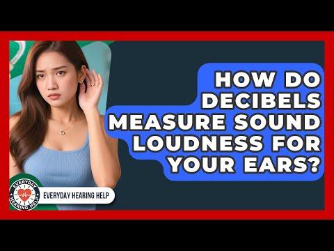 How Do Decibels Measure Sound Loudness For Your Ears? - Everyday Hearing Help