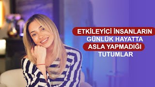 Etkileyici İnsanların Günlük Hayatta ASLA Yapmadığı Tutumlar