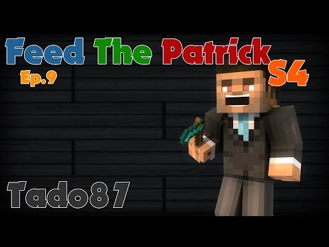 Feed the Patrick IV - Ep. 9 - Mecanism Duplication Powa