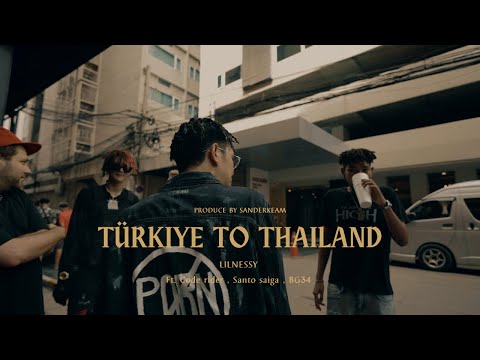 LILNESSY - Türkiye To Thailand Ft. Code Rider , Santo Saiga , BG34 (Official Music Video)