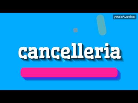 CANCELLERIA - HOW TO PRONOUNCE IT!?