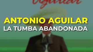 Antonio Aguilar - La Tumba Abandonada (Audio Oficial)