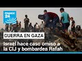 ¿Por qué siguen los ataques de Israel en Rafah, pese a la orden de la CIJ de detener la ofensiva?