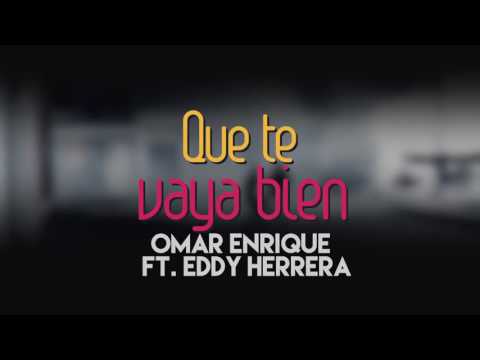 Omar Enrique Ft. Eddy Herrera - Que te vaya bien.