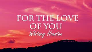 Whitney Houston - For The Love Of You (Lyrics)🎶