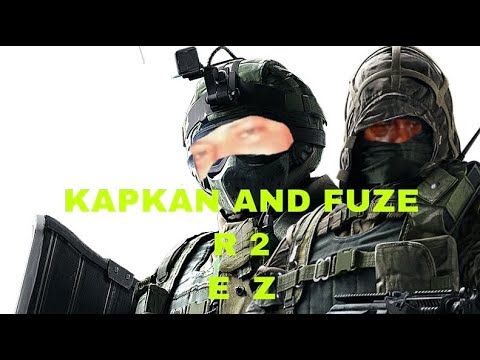 Fuze and Kapkan r 2   E      Z