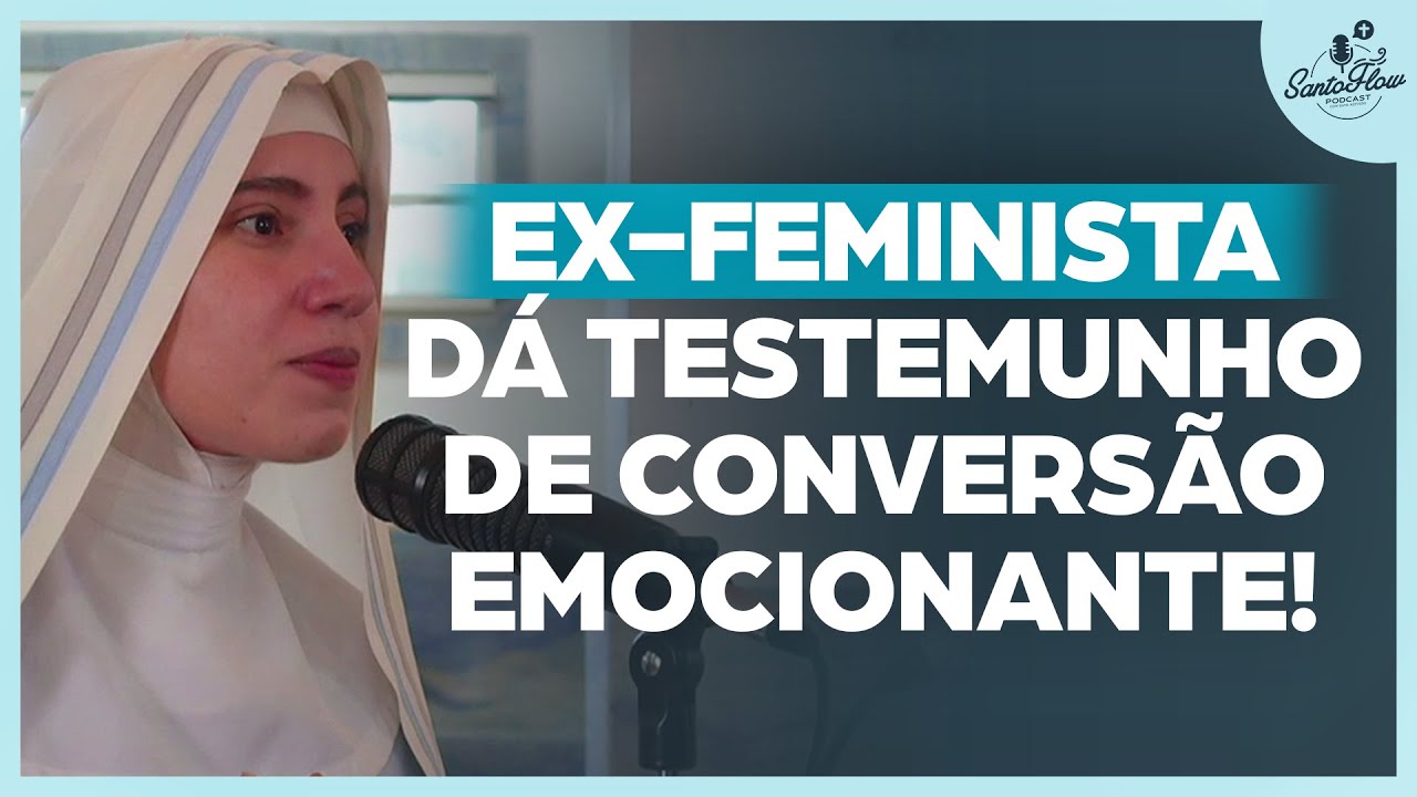 DO FEMINISMO AO CONVENTO, A IMPACTANTE HISTÓRIA DE CONVERSÃO - IRMÃ GREICE MARIA