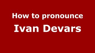 How to pronounce Ivan Devars