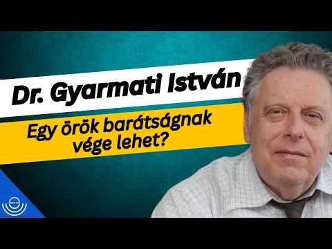 Pirkadat: Dr. Gyarmati István – Egy örök barátságnak vége lehet?