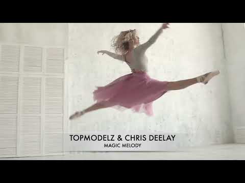 Topmodelz & Chris Deelay - Magic Melody (Official Video)