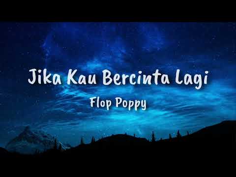 Flop Poppy - Jika Kau Bercinta Lagi (Lirik)