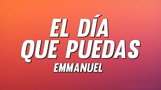Emmanuel - El Día Que Puedas (Letra)