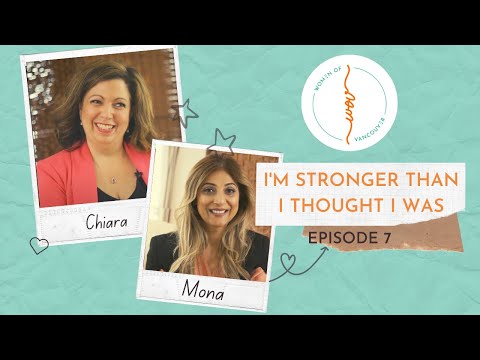 Episode 7: I Am Stronger Than I Thought I Was | #WomenOfVancouver | Mona Arora