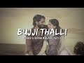 BUJJI THALLI SLOWED AND REVERB THANDEL SAIPALLAVI NAGACHAITHANYA Telugustorieshub7 THANDAL