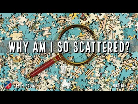 WHY AM I SO SCATTERED?