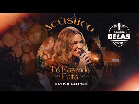 Erika Lopes - Tô Fazendo Falta (Especial Acústico Delas 2026 Sua Música)