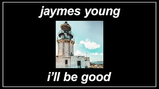 I’ll Be Good - Jaymes Young (Lyrics)