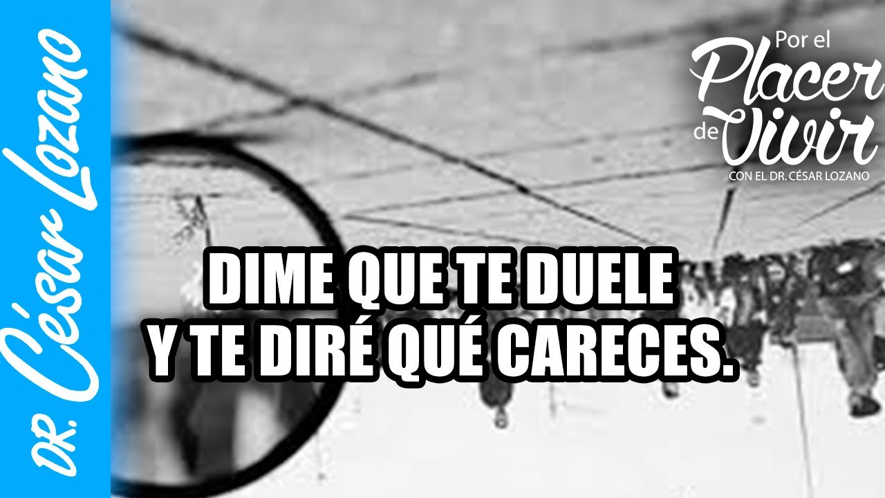 Dime donde te duele y te diré de que careces  | Por el Placer de Vivir.