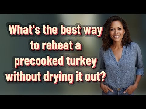 What's the best way to reheat a precooked turkey without drying it out?