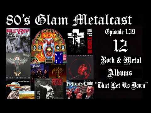 80’s Glam Metalcast - Ep 139 - “12 Rock & Metal Albums That Let Us Down”
