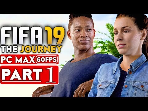 FIFA 19 THE JOURNEY Gameplay Walkthrough Part 1 [1080p HD 60FPS PC MAX SETTINGS] - No Commentary