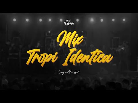 IDÉNTICA - Mix Tropi Idéntica / Megamix Idéntica (Cayaltí 2015)