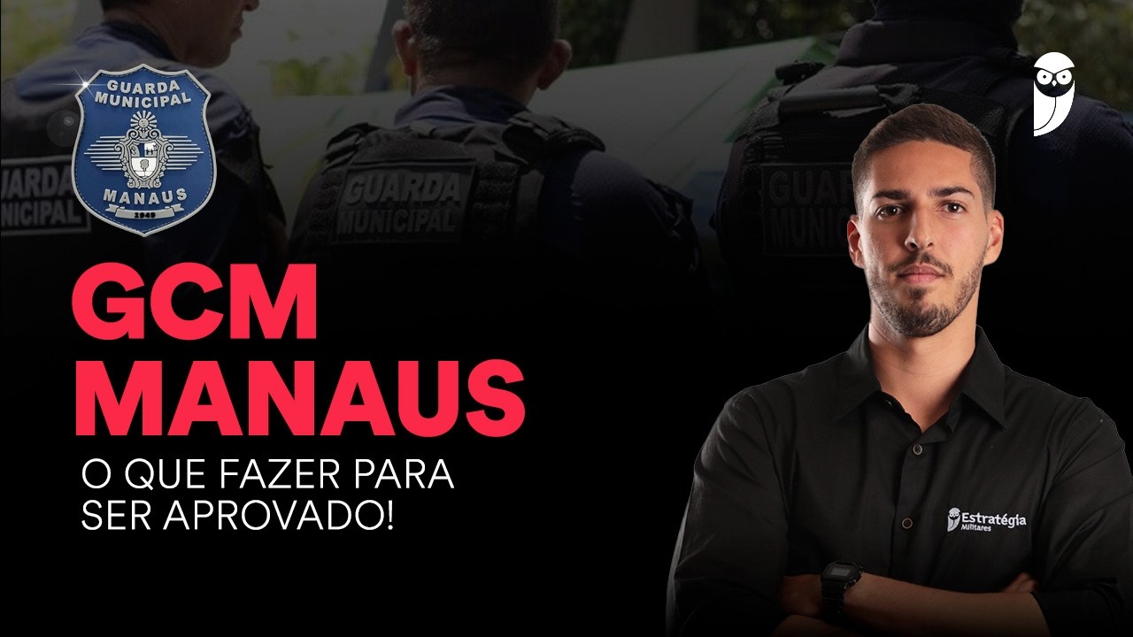 Concurso GCM Manaus: Como se preparar no pós-edital