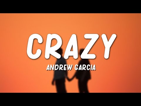 Andrew Garcia - Crazy (Lyrics)