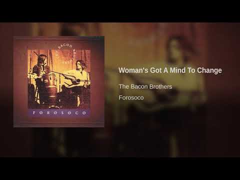 The Bacon Brothers - Woman's Got A Mind To Change