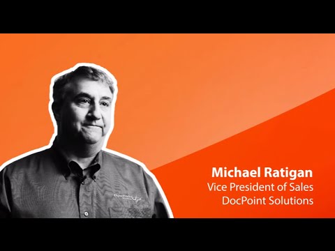 DocPoint Solutions - Customer Success Story (Michael Ratigan - Vice President of Sales)