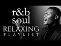 R B Soul Relaxing Chill Playlist Smooth Vocals Deep Grooves