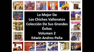 Lo Mejor De Los Chiches Vallenatos Coleccion De Sus Mas Grandes Exitos Volumen 2