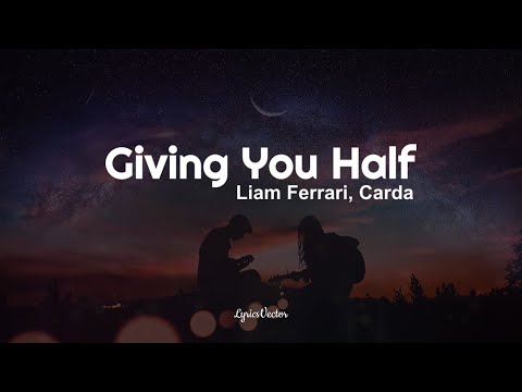 Liam Ferrari, Carda - Giving You Half (Lyrics) 🎧