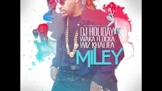 DJ Holiday Ft. Wiz Khalifa & Waka Flocka - Miley BEST VERSION
