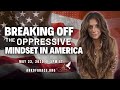 Breaking Off The Oppressive Mindset In America
