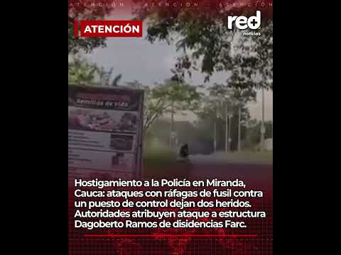 Cauca: ataque a la Policía en Miranda deja heridos y enciende alerta