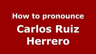 How to pronounce Carlos Ruiz Herrero