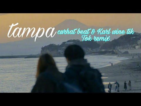 Tampa curhat beat & Karl wine Remix Tik Tok