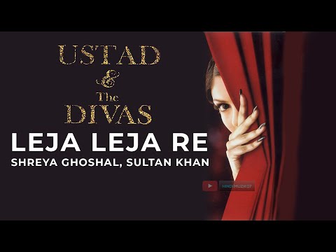 Leja Leja Re | Ustad & the Divas | Shreya Ghoshal | Ustad Sultan Khan