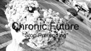 Chronic Future - Stop Pretending.
