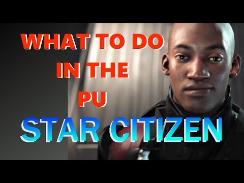 Star Citizen - What to do in the PU