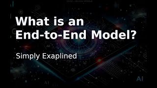 What Is an End-to-End Model? Simply Explained