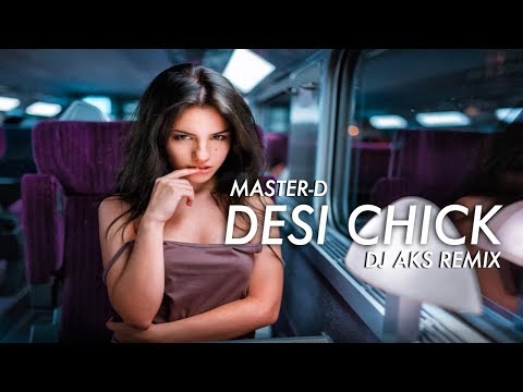 Master-D - Desi Chick (DJ AKS EDM Remix) - OFFICIAL FULL HD